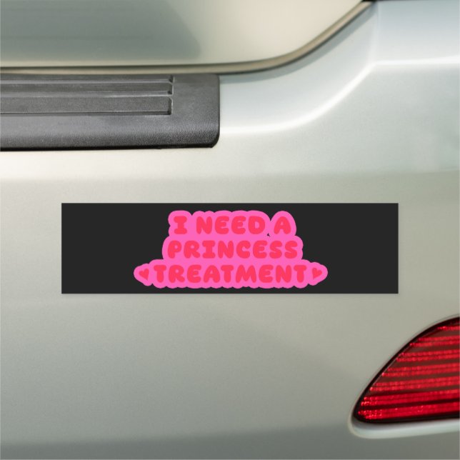 I Need A Princess Treatment Car Magnet (In Situ)