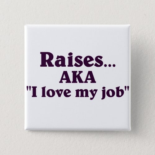 I Need a Raise Pinback Button