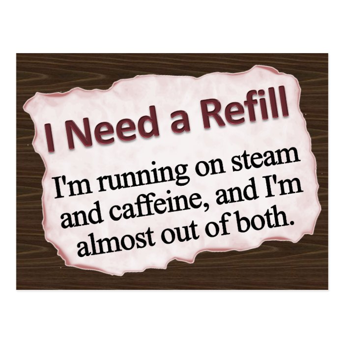 I Need a Refill  Postcard