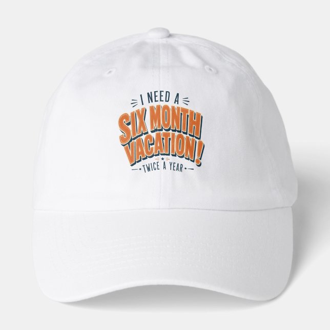  I Need A Six Month Vacation Funny Quote   Hat (Front)
