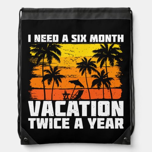 I Need A Six Month Vacation Twice A Year Retro Drawstring Bag