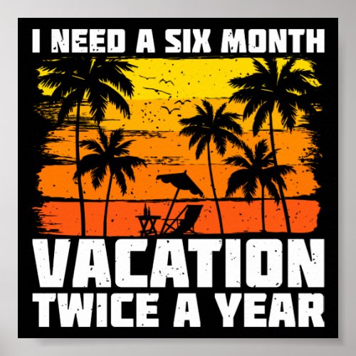 I Need A Six Month Vacation Twice A Year Retro Poster