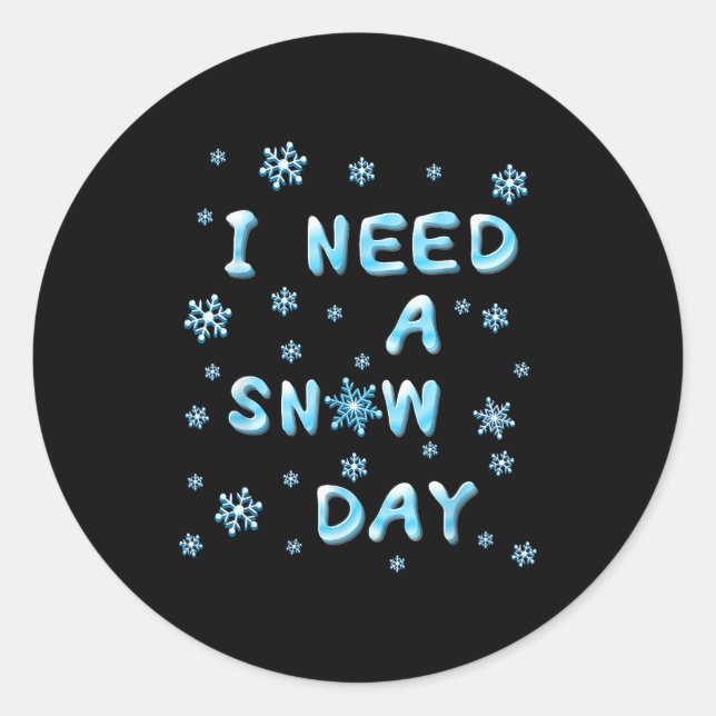 I Need A Snow Day - Funny Aquatic Letters Snow Day Classic Round Sticker (Front)