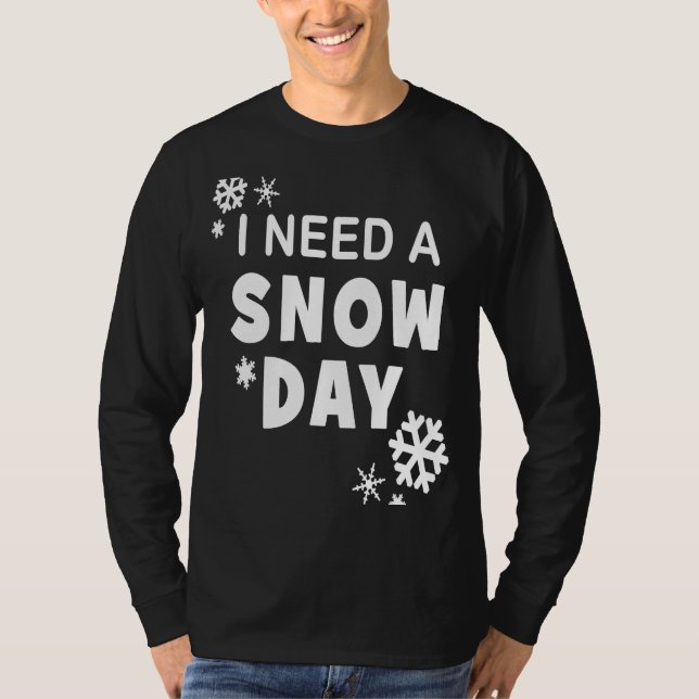 I Need a Snow Day  Winter Holiday T-Shirt (Front)