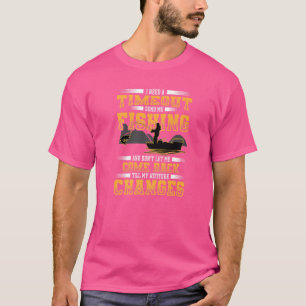 I Need A Timeout Send Me Fishing  Fisherman T-Shirt