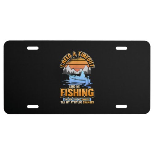 I Need A Timeout Send Me Fishing License Plate