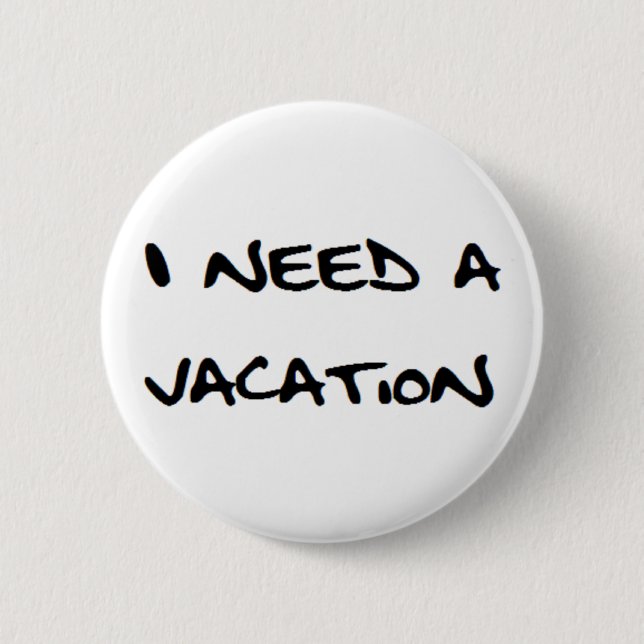 i need a vacation button (Front)