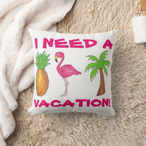 I Need A Vacation Flamingo Pineapple Palm Tree Throw Pillow