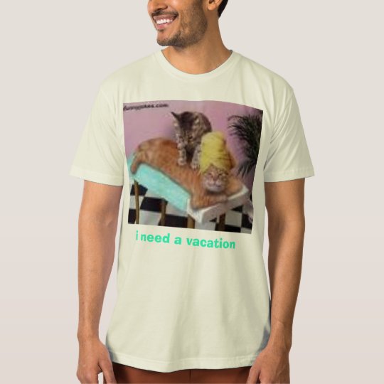 i need a vacation, T-Shirt