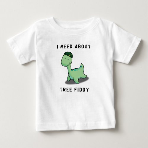 I NEED ABOUT TREE FIDDY _ LOCH NESS MONSTER BABY T_Shirt