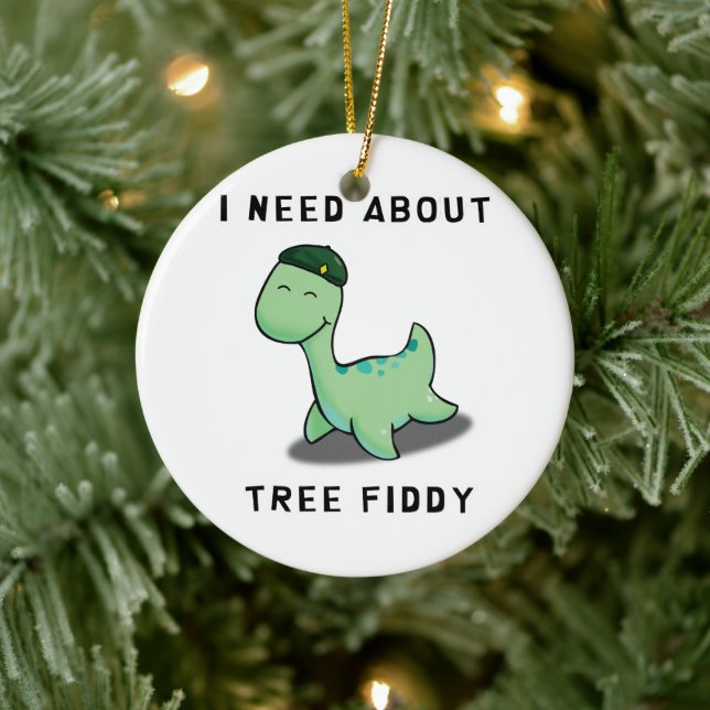 I NEED ABOUT TREE FIDDY - LOCH NESS MONSTER CERAMIC ORNAMENT (Tree)