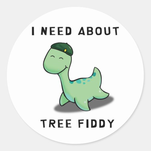 I NEED ABOUT TREE FIDDY _ LOCH NESS MONSTER CLASSIC ROUND STICKER