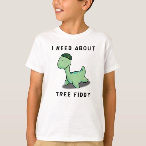 I NEED ABOUT TREE FIDDY _ LOCH NESS MONSTER T_Shirt