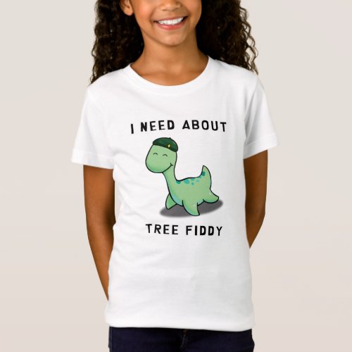 I NEED ABOUT TREE FIDDY _ LOCH NESS MONSTER T_Shirt