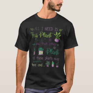 I Need All This Plants Gardening Planting Hobby Gi T-Shirt