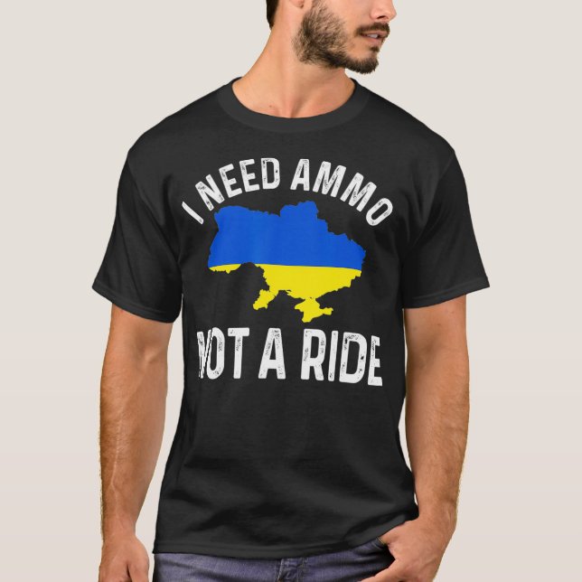 I Need Ammo Not a Ride Support Ukraine Puck dad  T-Shirt (Front)