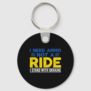I Need Ammo Not A Ride Support Ukraine Stand For U Keychain