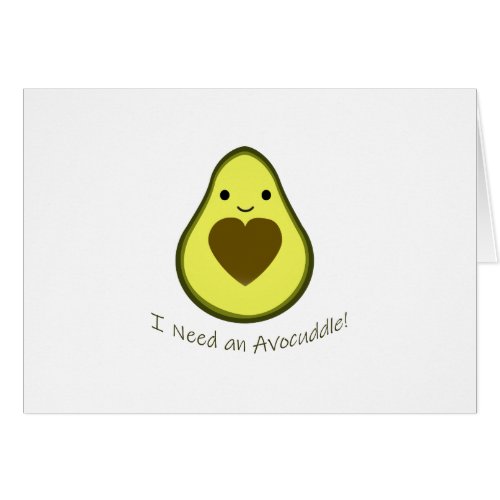 I Need an Avocuddle Cute Kawaii Avocado