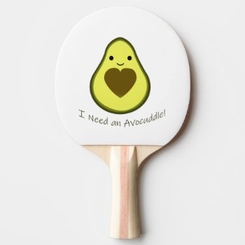 I Need An Avocuddle Cute Kawaii Avocado Ping Pong Paddle by Egg_Tooth at Zazzle