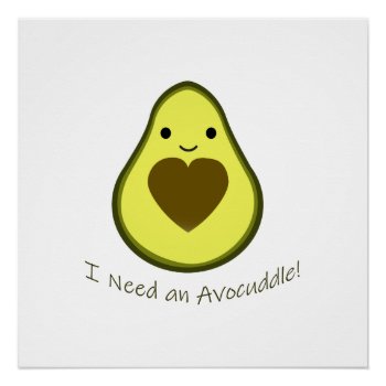 I Need An Avocuddle Cute Kawaii Avocado Poster by Egg_Tooth at Zazzle
