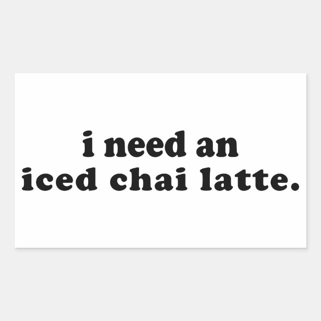 I Need An Iced Chai Latte Rectangular Sticker (Front)