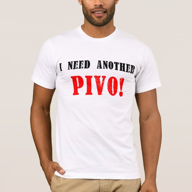 I Need Another Pivo! - Czech Beer! T-Shirt (Front)