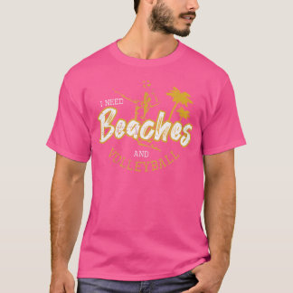 I Need Beaches And Volleyball Beachvolleyball T-Shirt