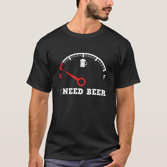 I Need Beer Fuel Gauge - Funny Drinking Empty Tank (Front)