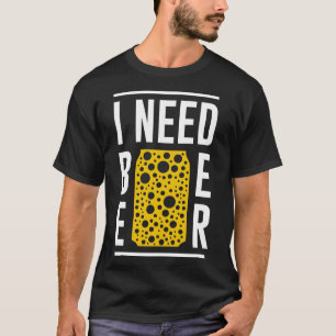 I Need Beer T-Shirt
