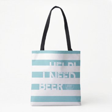 I Need Beer Tote Bag- 1 Sided Version I Need Beer Tote Bag- 1 Sided Version