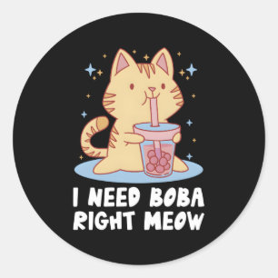 I Need Boba Right Meow Bubble Tea Boba Tea Drinker Classic Round Sticker