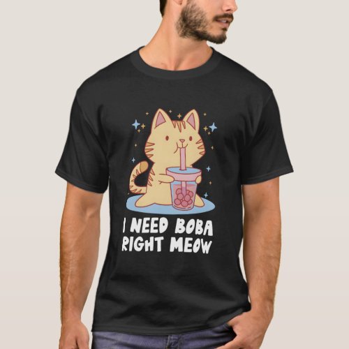 I Need Boba Right Meow Bubble Tea Boba Tea Drinker T_Shirt