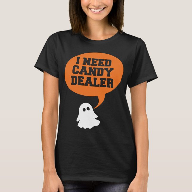 I need candy dealer T-Shirt (Front)