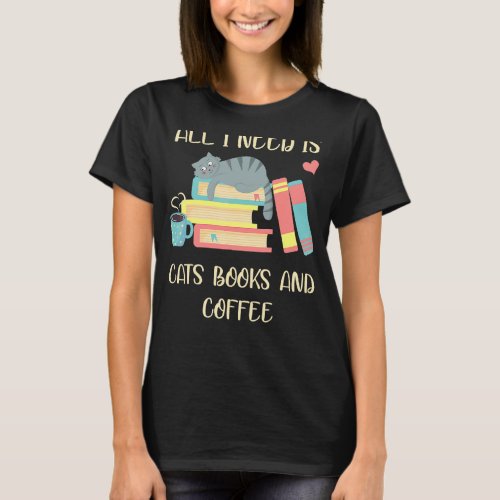 I Need Cats Coffee Book Read Reading Books Bookwor T_Shirt