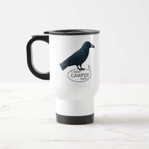 I Need Cawfee Now Cute Caffeinated Crow Travel Mug