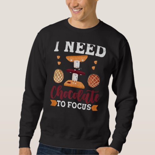 I Need Chocolate To Focus  Food  Eater Graphic Sweatshirt