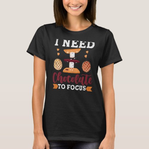 I Need Chocolate To Focus  Food  Eater Graphic T_Shirt