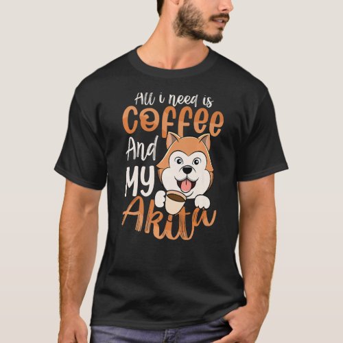 I Need Coffee  Akita  American Akita  Dog Mom T_Shirt