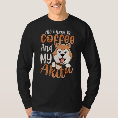I Need Coffee  Akita  American Akita  Dog Mom T_Shirt