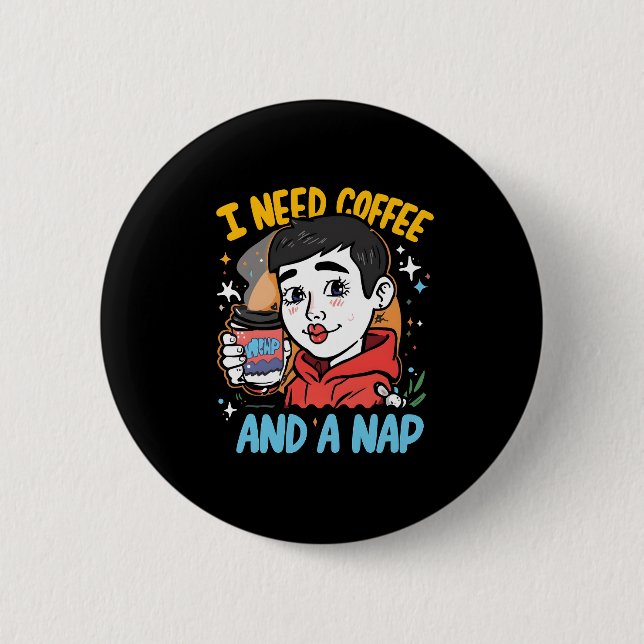 I Need Coffee and a Nap Button (Front)