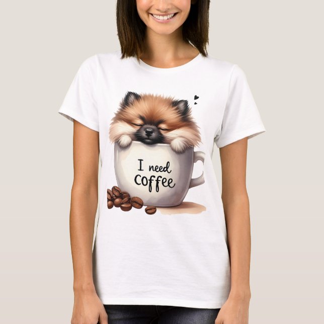 I NEED COFFEE AND A POMERANIAN DOG T-Shirt (Front)