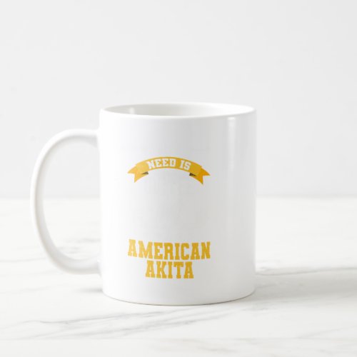 I Need Coffee And American Akita Dog Lover Perfec Coffee Mug