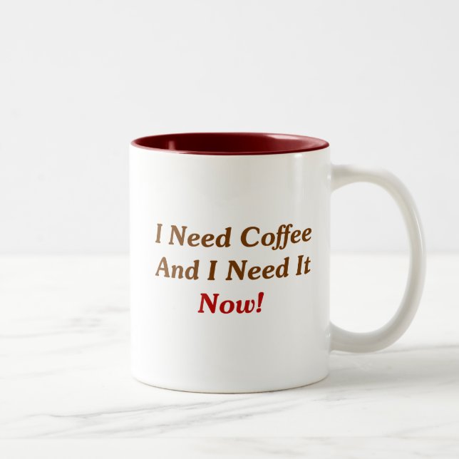 I Need Coffee And I Need It Now! Two-Tone Coffee Mug (Right)
