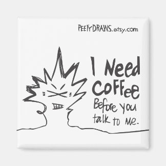 I Need Coffee Before You Talk to Me Magnet