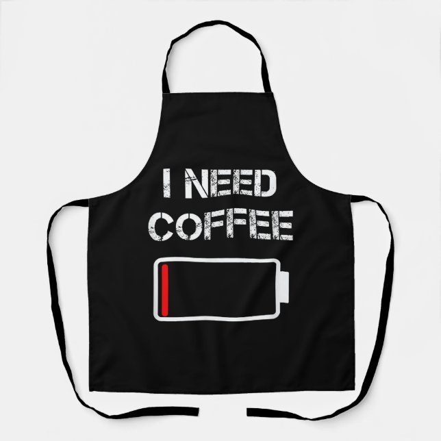 I need coffee funny coffee cups battery beans coff apron (Front)