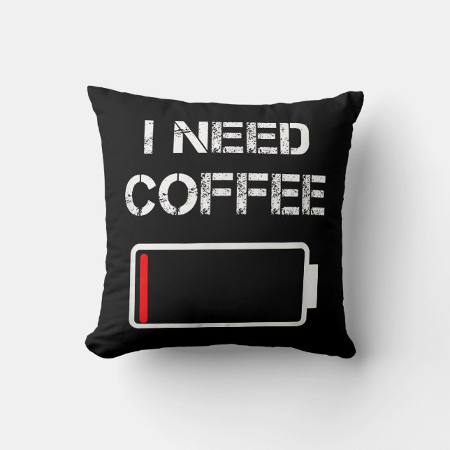 I need coffee funny coffee cups battery beans coff throw pillow (Front)