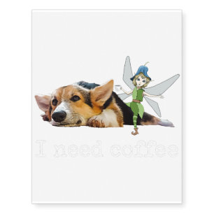 I Need Coffee - Funny Fairy _ Corgi Shirt Dog _ Co Temporary Tattoos