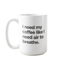 I Need Coffee Like I Need Air to Breathe Mug