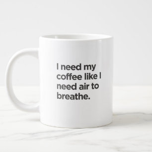 I Need Coffee Like I Need Air to Breathe Mug