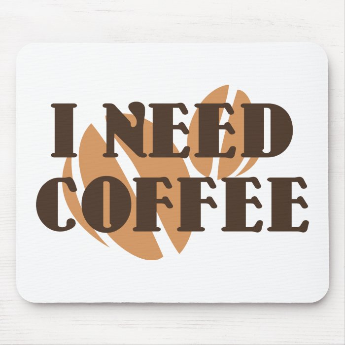 I Need Coffee Mousepad